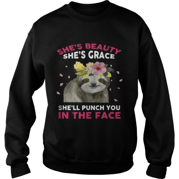 Sloth she’s beauty she’s grace she’ll punch you in the face shirt