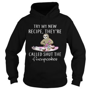 Sloth try my new recipe they're called shut the fucupcakes shirt 2