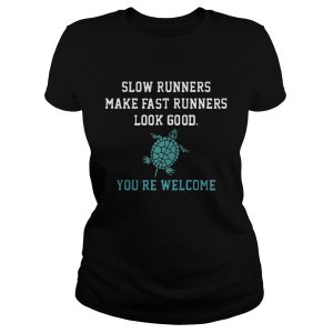 Slow runners make fast runners look good you're welcome shirt 1