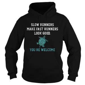 Slow runners make fast runners look good you’re welcome shirt 1 Slow runners make fast runners look good you're welcome shirt 2