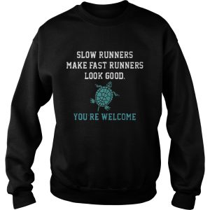 Slow runners make fast runners look good you’re welcome shirt 2 Slow runners make fast runners look good you're welcome shirt 3