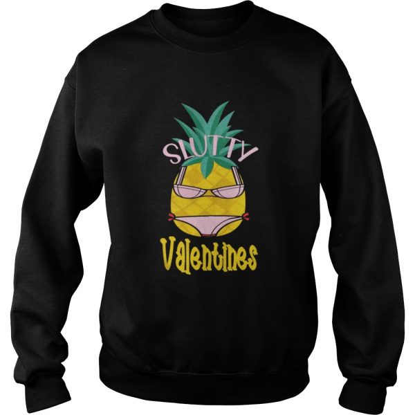 Slutty Valentine pineapple Shirt