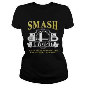 Smash University Your Final Destination For Higher Learning T Shirt 1