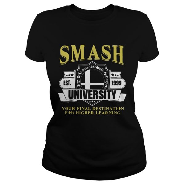 Smash University Your Final Destination For Higher Learning T-Shirt