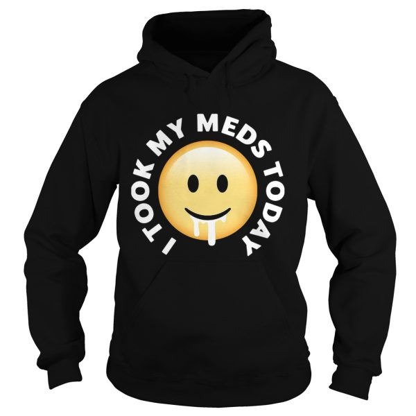 Smiley I took my meds today shirt