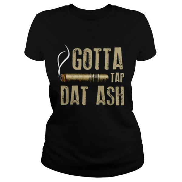 Smoking Cigar gotta tap dat ash shirt