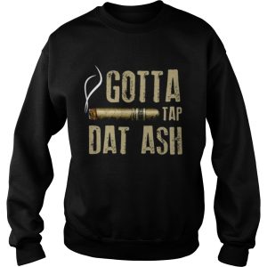Smoking Cigar gotta tap dat ash shirt 3