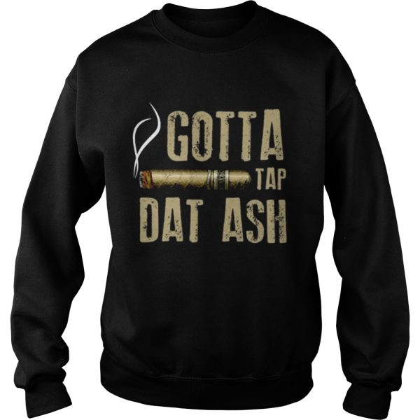 Smoking Cigar gotta tap dat ash shirt