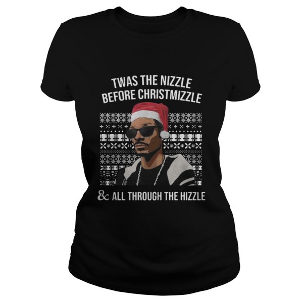Snoop dogg Twas the nizzle before christmizzle and all through the hizzle shirt