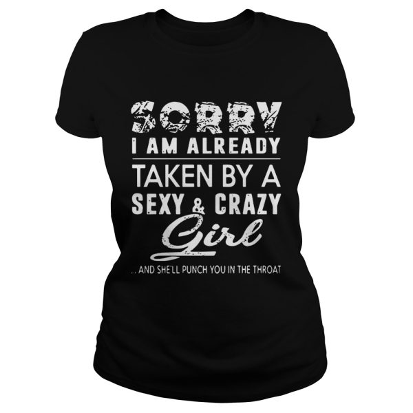 Snowbonk Sorry I Am Already Taken A Sexy &amp Crazy Girl And She’ll Punch You In The Throat Shirt