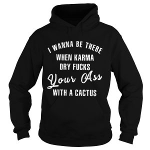 Snowbonk Sorry I Wanna Be There When Karma Dry Fucks Your Ass With A Cactus Shirt 2