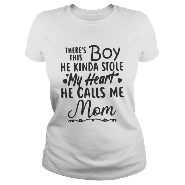 So theres this boy he kinda stole my heart he calls me Mom shirt