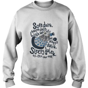 Soft dalek warm dalek little ball of hate happy dalek sleepy dalek shirt 3