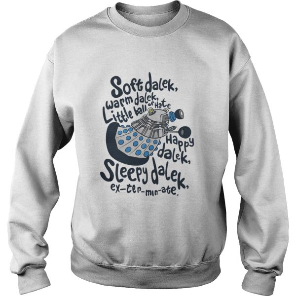 Soft dalek warm dalek little ball of hate happy dalek sleepy dalek shirt