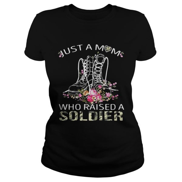 Soldier boots just a mom who raised a soldier shirt