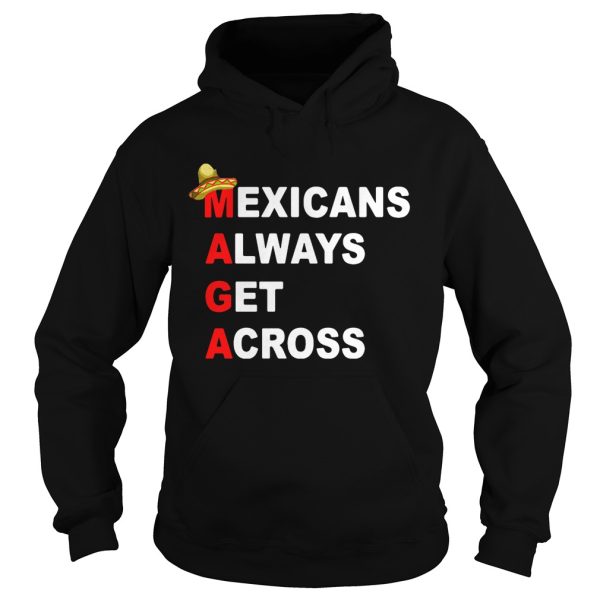 Sombrero Mexicano Maga Mexicans always get across shirt