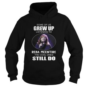 Some Of Us Grew Up Listening To Reba Mcentire The Cool Ones Still Do Shirt 1