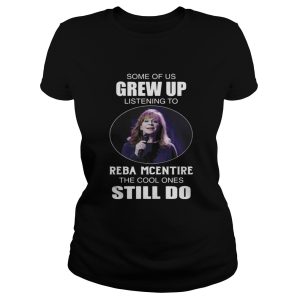 Some Of Us Grew Up Listening To Reba Mcentire The Cool Ones Still Do Shirt 2