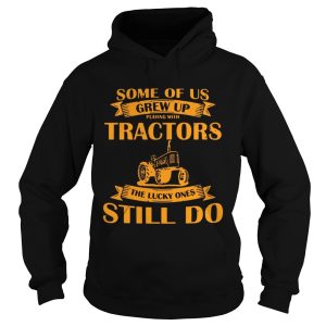 Some Of Us Grew Up Playing With Tractors The Lucky Ones Still Do Back Version shirt 1 Some Of Us Grew Up Playing With Tractors The Lucky Ones Still Do Back Version shirt 2