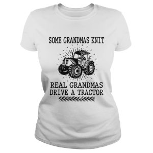 Some grandmas knit real grandmas drive a tractor shirt 2