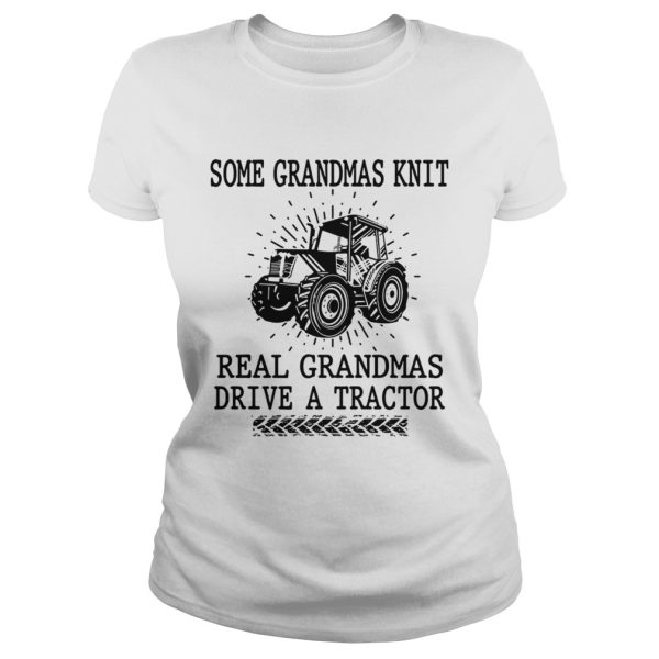 Some grandmas knit real grandmas drive a tractor shirt