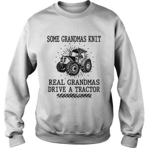 Some grandmas knit real grandmas drive a tractor shirt 3