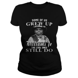 Some of us grew up Hank Williams Jr the cool ones still do shirt 3