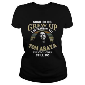 Some of us grew up listening to Tom Araya the cool ones still do shirt 2