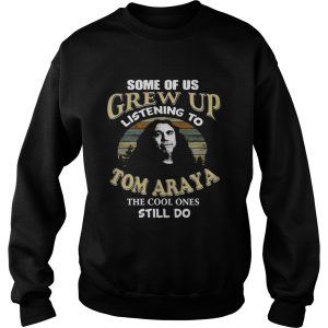 Some of us grew up listening to Tom Araya the cool ones still do shirt 3