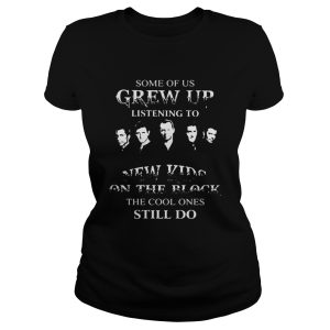 Some of us grew up listening to new kids on the block the cool ones still do shirt 4