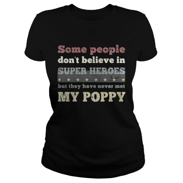 Some people don’t believe in super heroes but they have never met my poppy shirt