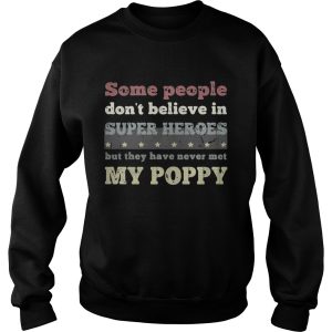 Some people don't believe in super heroes but they have never met my poppy shirt 3
