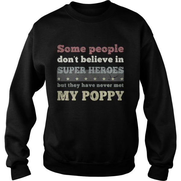 Some people don’t believe in super heroes but they have never met my poppy shirt