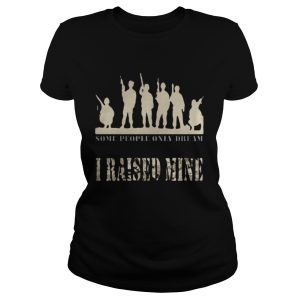 Some people only dream I raised mine shirt 2