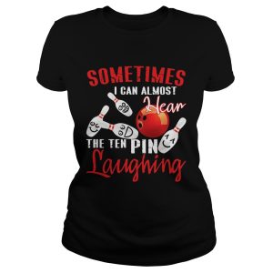 Sometimes I Can Almost Hear The Ten Pin Laughing T Shirt 1