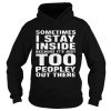 Sometimes I Stay Inside Because It’s Just Too Peopley Out There Shirt