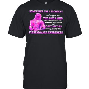 Sometimes the Strongest Among Us Are THe Ones Who Cry Behind Closed Doors And Fight Battles Shirt