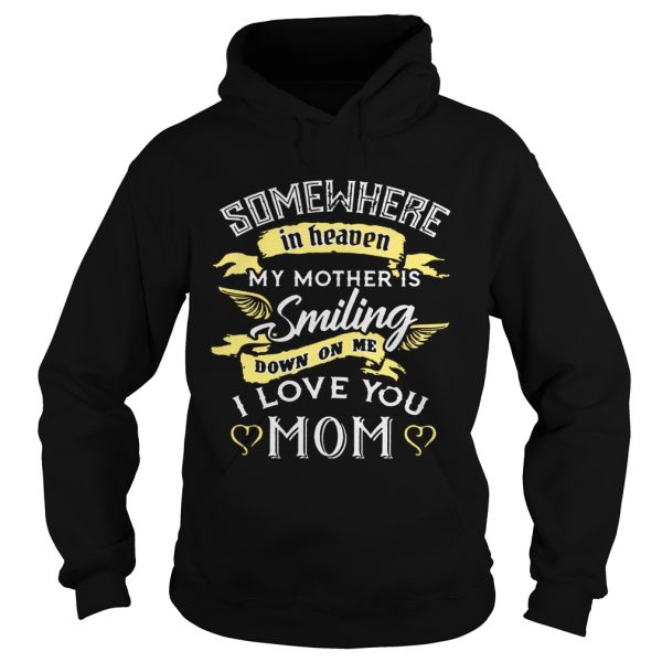 Somewhere in heaven my mother is smiling down on me I love you mom T-Shirt