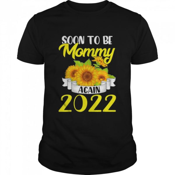 Soon to be mommy again 2022 sunflower shirt