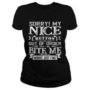 Sorry! My Nice Button Out Of Order Gift Shirt 3