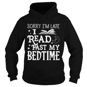 Sorry I’m late I read past my bedtime shirt 1 Sorry I'm late I read past my bedtime shirt 2