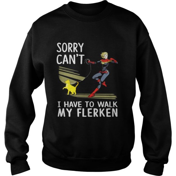 Sorry I can’t I have to walk with my Flerken Goose cat shirt