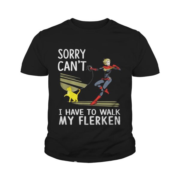 Sorry I can’t I have to walk with my Flerken Goose cat shirt