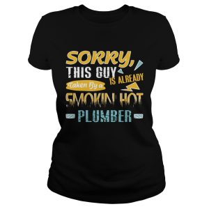 Sorry This Guy Is Already Taken By a Smokin' Hot Plumber T Shirt 1