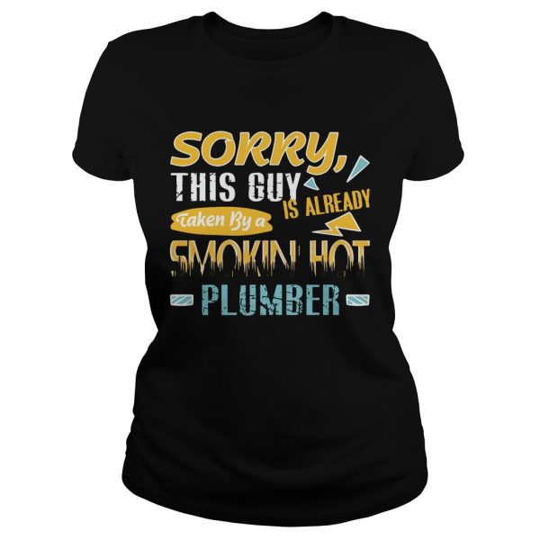 Sorry This Guy Is Already Taken By a Smokin’ Hot Plumber T-Shirt