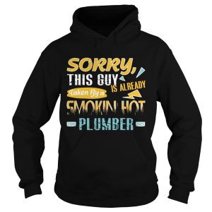 Sorry This Guy Is Already Taken By a Smokin’ Hot Plumber T-Shirt 1 Sorry This Guy Is Already Taken By a Smokin' Hot Plumber T Shirt 2