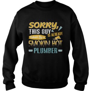 Sorry This Guy Is Already Taken By a Smokin’ Hot Plumber T-Shirt 2 Sorry This Guy Is Already Taken By a Smokin' Hot Plumber T Shirt 3