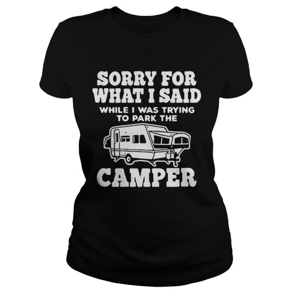 Sorry for what I said while I was trying to park the camper shirt