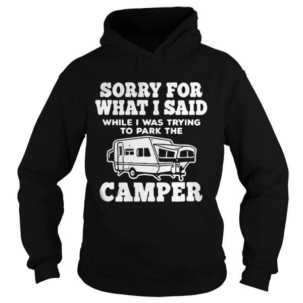 Sorry for what I said while I was trying to park the camper shirt