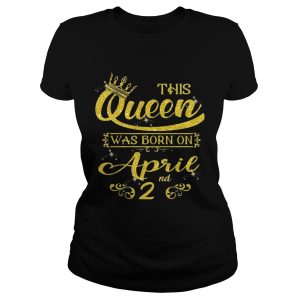 Sparkle Gold This Queen Was Born On April 2nd Birthday Shirt 1